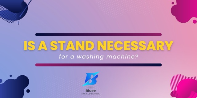 Is a stand necessary for a washing machine Medium Is a stand necessary for a washing machine?